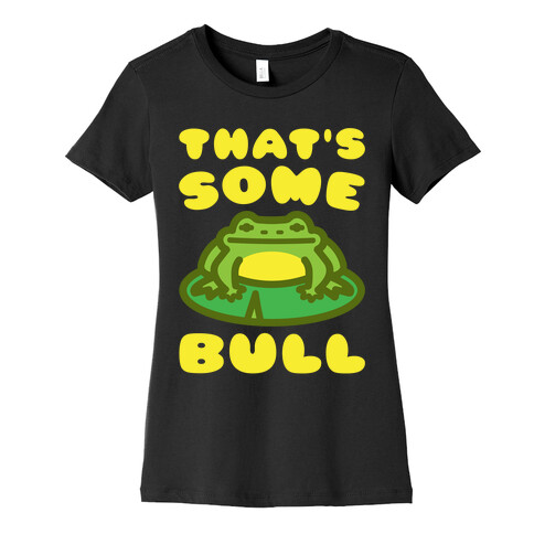 That's Some Bull Frog Parody White Print Womens T-Shirt