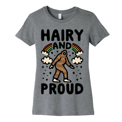 Hairy And Proud Bigfoot Parody Womens T-Shirt