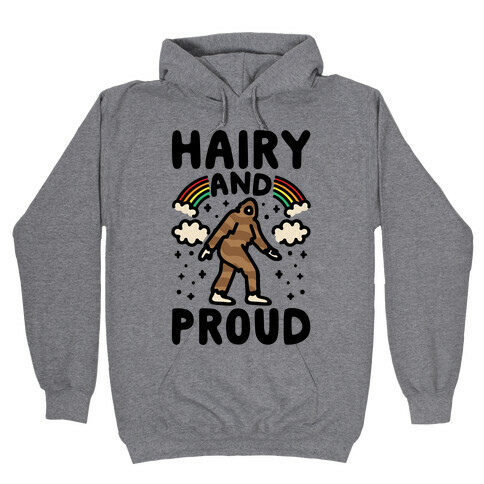 Hairy And Proud Bigfoot Parody Hooded Sweatshirt
