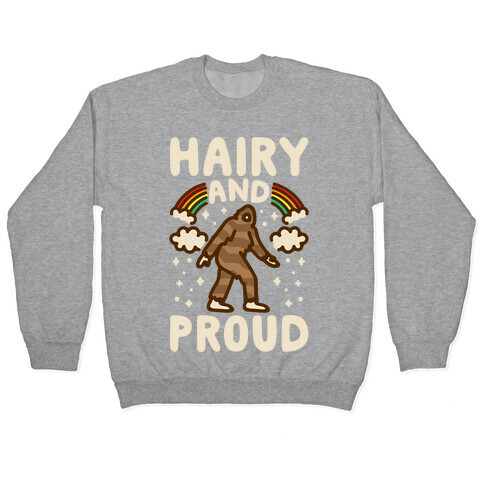 Hairy And Proud Bigfoot Parody White Print Pullover