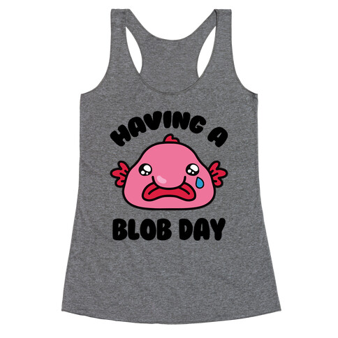 Having A Blob Day Racerback Tank Top