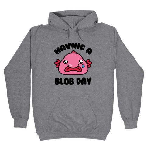 Having A Blob Day Hooded Sweatshirt