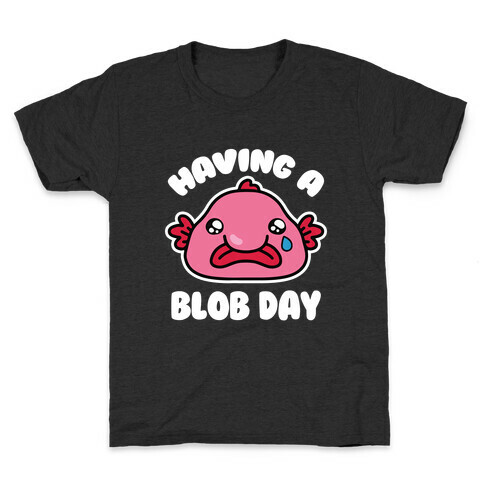 Having A Blob Day Kids T-Shirt