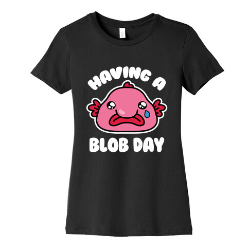 Having A Blob Day Womens T-Shirt