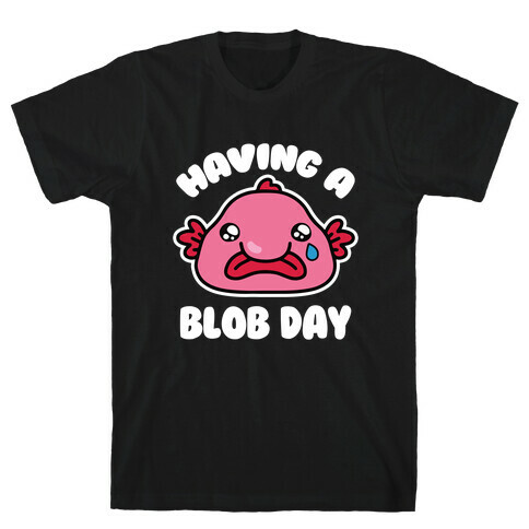 Having A Blob Day T-Shirt