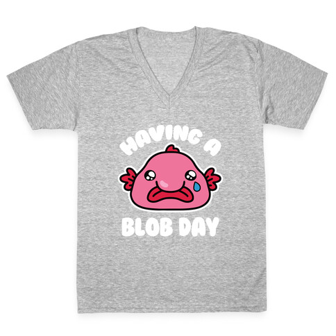 Having A Blob Day V-Neck Tee Shirt