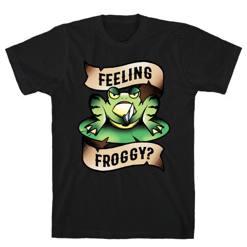 Feeling Froggy? T-Shirt