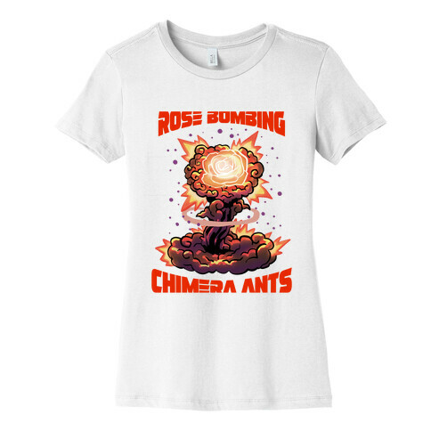 Rose Bombing Chimera Ants (Anime parody) Womens T-Shirt