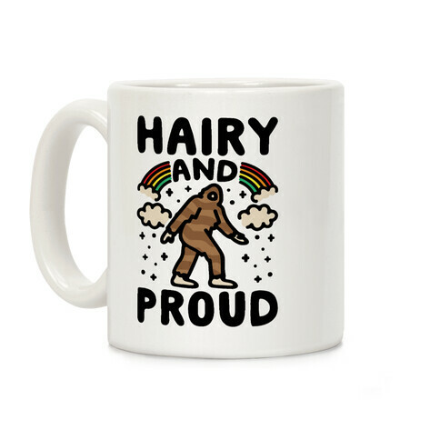 Hairy And Proud Bigfoot Parody Coffee Mug