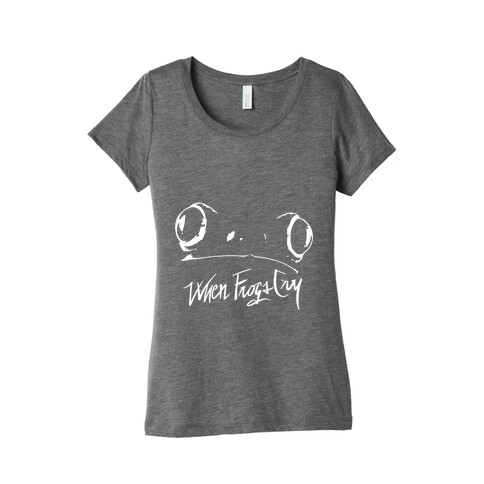 When Frogs Cry Womens T-Shirt