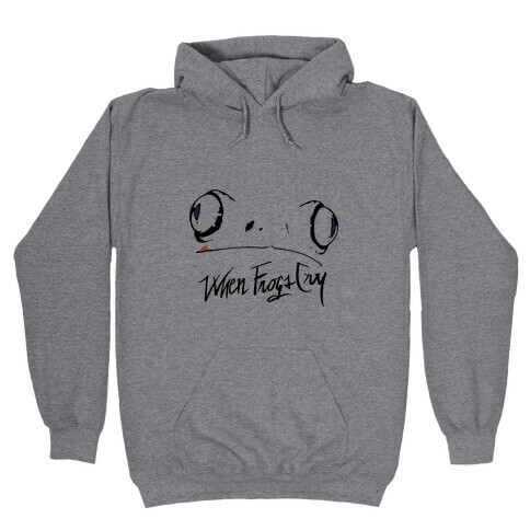 When Frogs Cry Hooded Sweatshirt