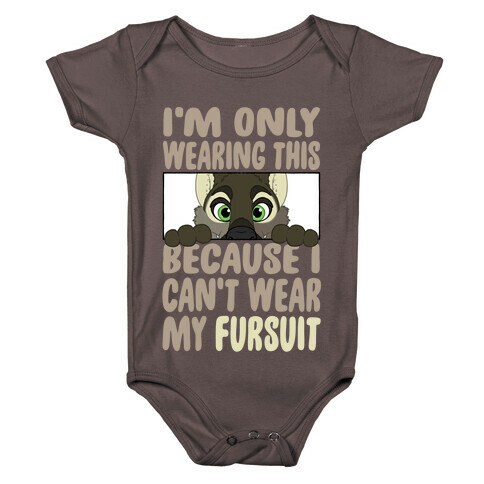 I'm Only Wearing This Because I Can't Wear My Fursuit Baby One-Piece