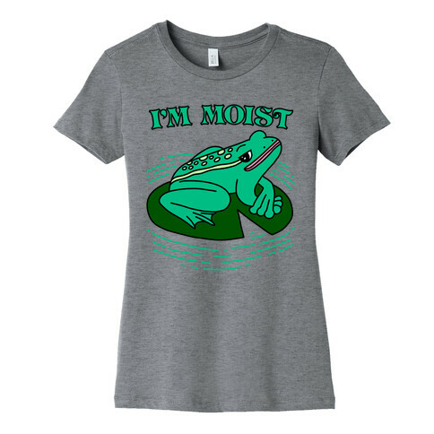 I'm Moist Frog Womens T-Shirt