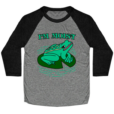 I'm Moist Frog Baseball Tee