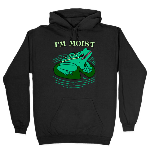 I'm Moist Frog Hooded Sweatshirt