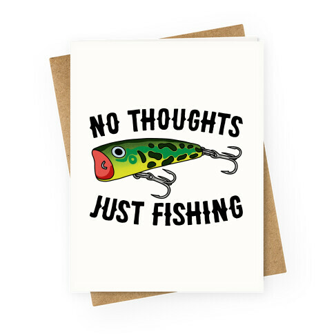 No Thoughts Just Fishing Greeting Card