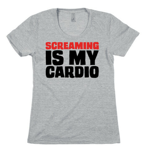 Screaming Is My Cardio Womens T-Shirt