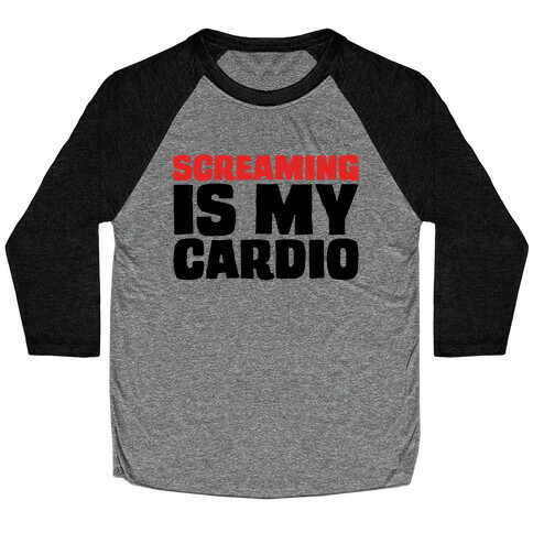 Screaming Is My Cardio Baseball Tee