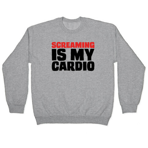 Screaming Is My Cardio Pullover