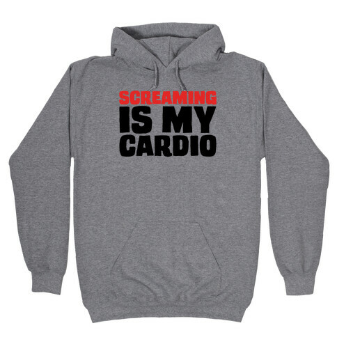 Screaming Is My Cardio Hooded Sweatshirt