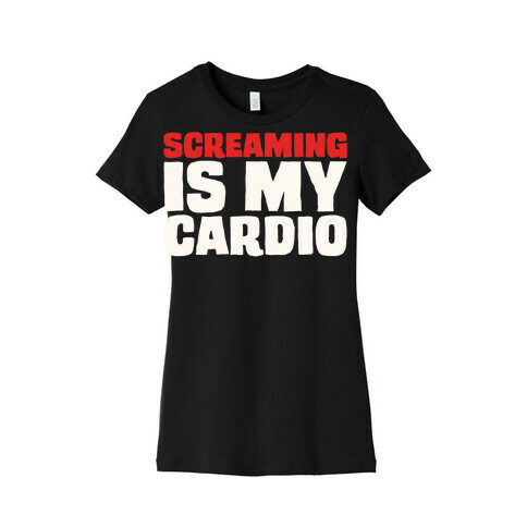 Screaming Is My Cardio White Print Womens T-Shirt