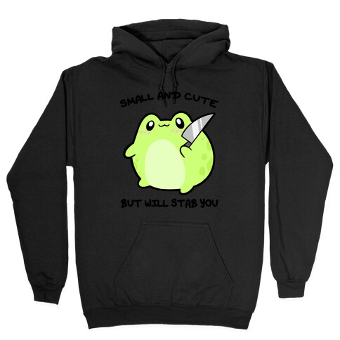 Small And Cute But Will Stab You Froggie Hooded Sweatshirt