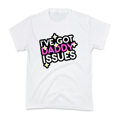 I've Got Daddy Issues Kids T-Shirt