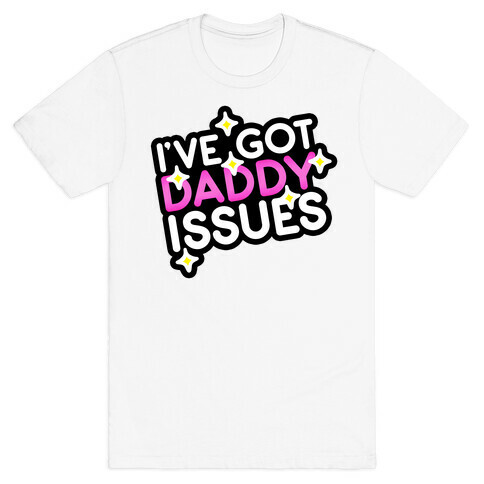 I've Got Daddy Issues T-Shirt