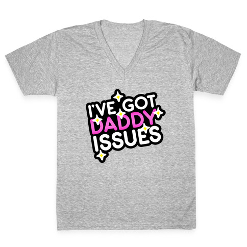 I've Got Daddy Issues V-Neck Tee Shirt