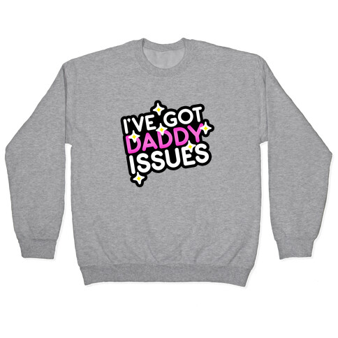 I've Got Daddy Issues Pullover