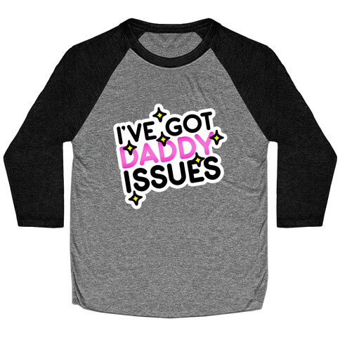 I've Got Daddy Issues Baseball Tee