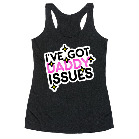 I've Got Daddy Issues Racerback Tank Top