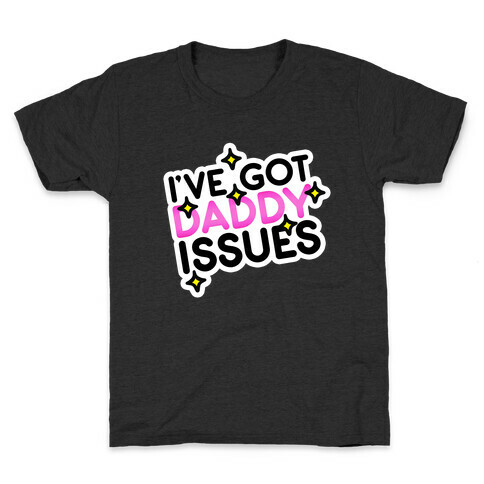 I've Got Daddy Issues Kids T-Shirt