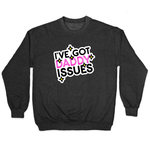 I've Got Daddy Issues Pullover