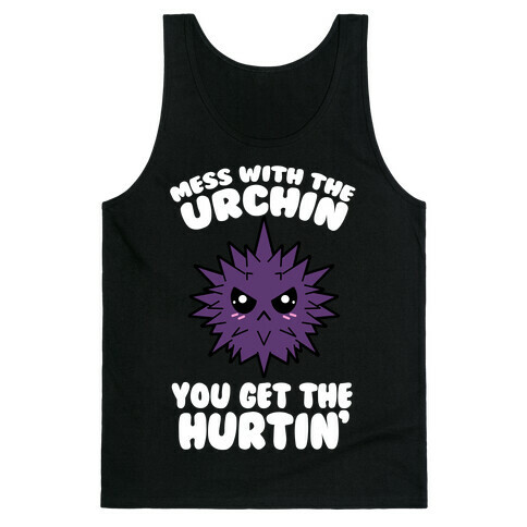 Mess With The Urchin You Get The Hurtin' Tank Top