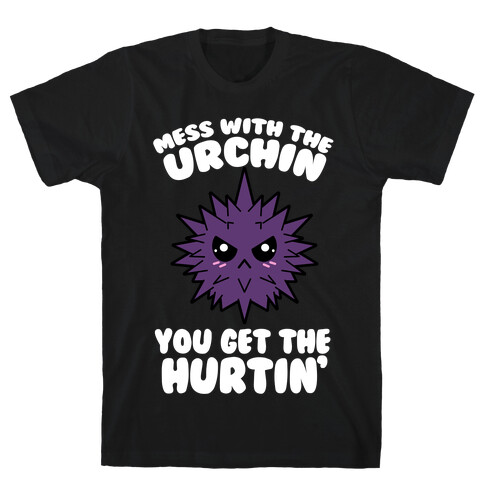 Mess With The Urchin You Get The Hurtin' T-Shirt