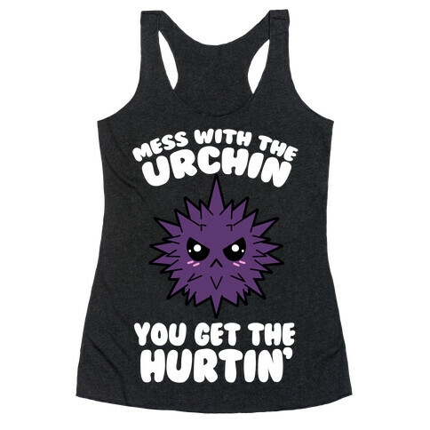 Mess With The Urchin You Get The Hurtin' Racerback Tank Top