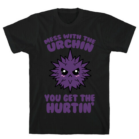 Mess With The Urchin You Get The Hurtin' T-Shirt