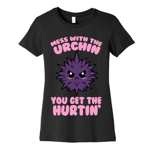 Mess With The Urchin You Get The Hurtin' Womens T-Shirt