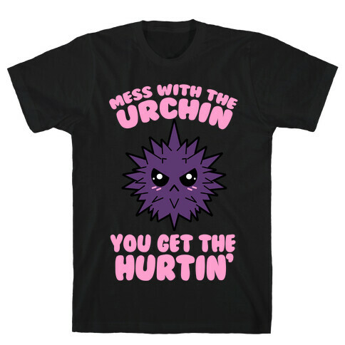 Mess With The Urchin You Get The Hurtin' T-Shirt