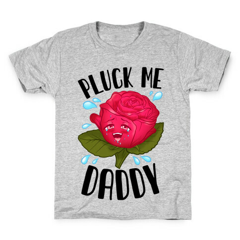 Pluck Me Daddy Rose Kids T-Shirt