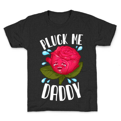 Pluck Me Daddy Rose Kids T-Shirt