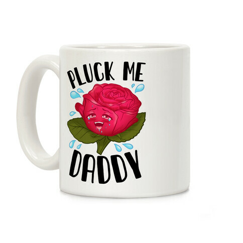 Pluck Me Daddy Rose Coffee Mug
