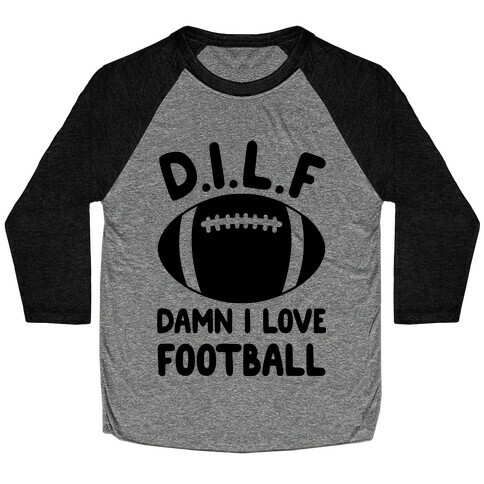 D.I.L.F. Damn I Love Football Baseball Tee
