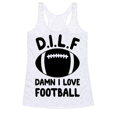 D.I.L.F. Damn I Love Football Racerback Tank Top