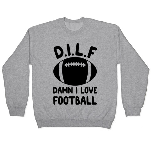 D.I.L.F. Damn I Love Football Pullover