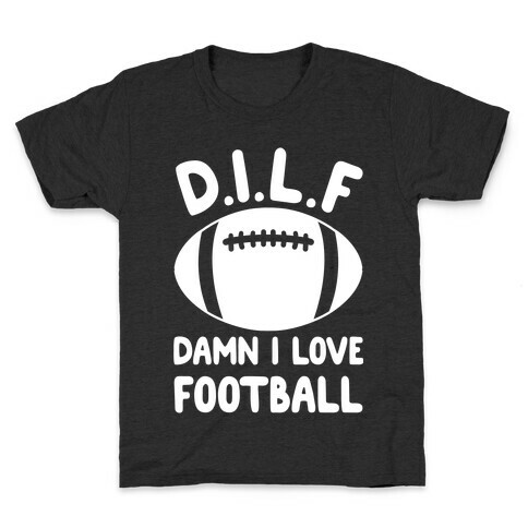 D.I.L.F. Damn I Love Football Kids T-Shirt