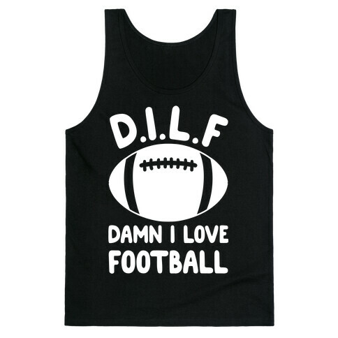 D.I.L.F. Damn I Love Football Tank Top