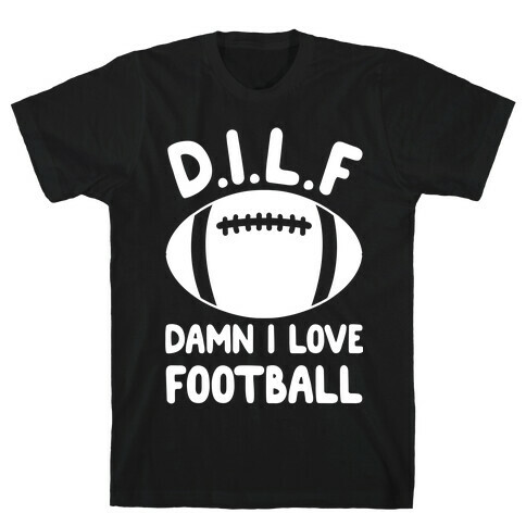 D.I.L.F. Damn I Love Football T-Shirt