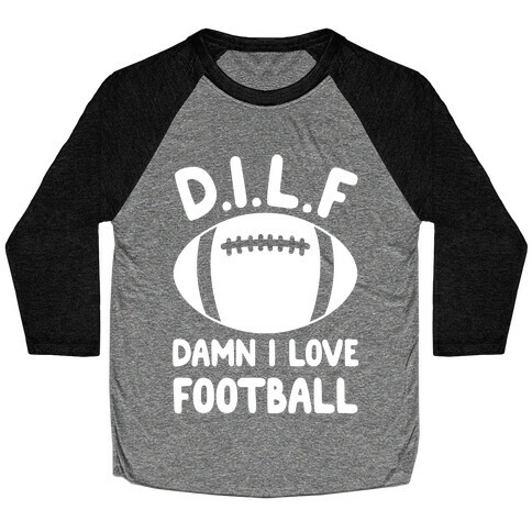 D.I.L.F. Damn I Love Football Baseball Tee